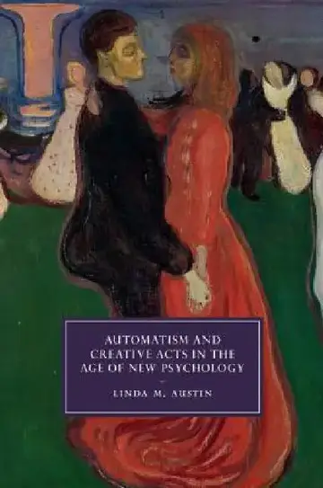 Cover of Automatism and Creative Acts in the Age of New Psychology