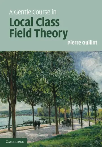 Cover of A Gentle Course in Local Class Field Theory