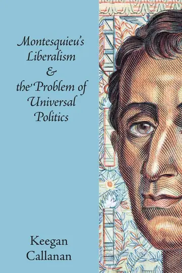 Cover of Montesquieu's Liberalism and the Problem of Universal Politics