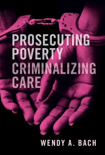 Cover of Prosecuting Poverty, Criminalizing Care