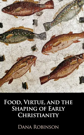 Cover of Food, Virtue, and the Shaping of Early Christianity