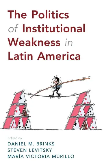 Cover of The Politics of Institutional Weakness in Latin America
