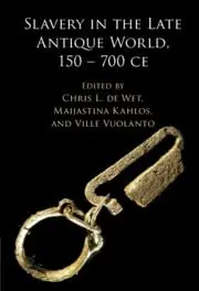 Cover of Slavery in the Late Antique World, 150 – 700 CE