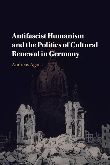 Cover of Antifascist Humanism and the Politics of Cultural Renewal in Germany
