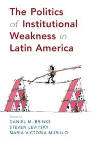 Cover of The Politics of Institutional Weakness in Latin America