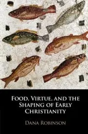 Cover of Food, Virtue, and the Shaping of Early Christianity