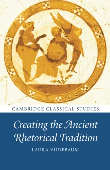 Cover of Creating the Ancient Rhetorical Tradition