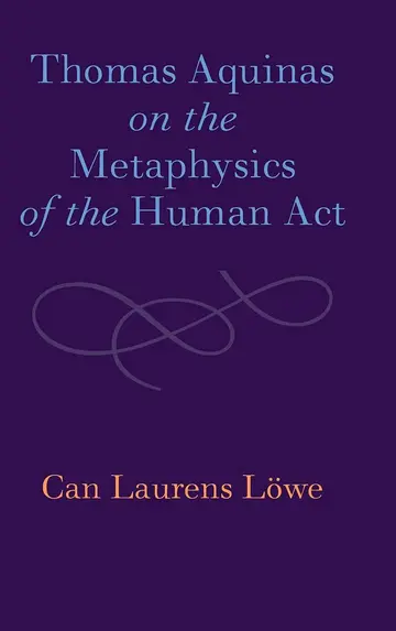 Cover of Thomas Aquinas on the Metaphysics of the Human Act