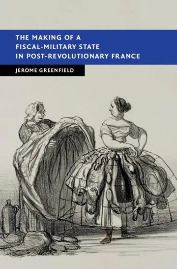 Cover of The Making of a Fiscal-Military State in Post-Revolutionary France