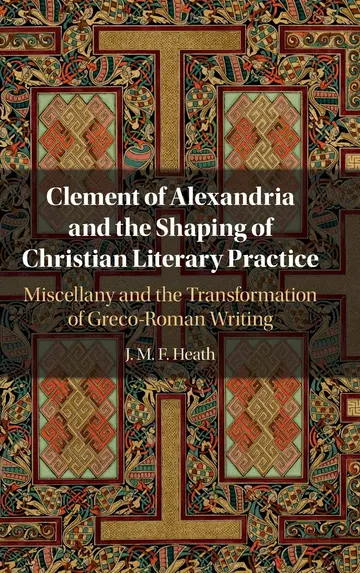 Cover of Clement of Alexandria and the Shaping of Christian Literary Practice