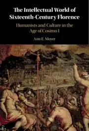 Cover of The Intellectual World of Sixteenth-Century Florence