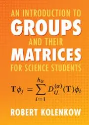 Cover of An Introduction to Groups and their Matrices for Science Students