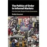 Cover of The Politics of Order in Informal Markets