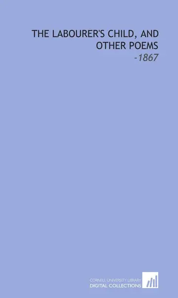 Cover of The Labourer's Child, and Other Poems