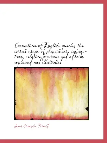 Cover of Connectives of English speech; the correct usage of prepositions, conjunctions, relative pronouns an