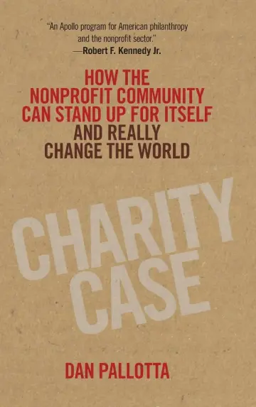 Cover of Charity Case - How the Nonprofit Community Can Stand up for Itself and Really Change the World