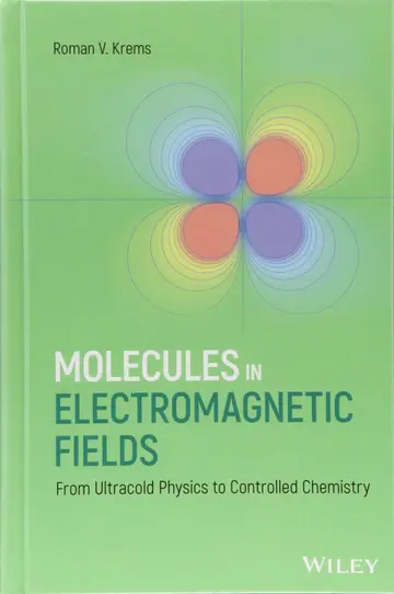 Cover of Molecules in Electromagnetic Fields - From Ultracold Physics to Controlled Chemistry