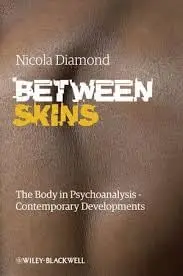 Cover of Between Skins - The Body in Psychoanalysis, Contemporary Developments, Nicola Diamond