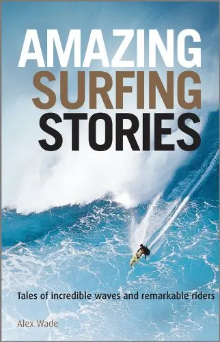 Cover of By Alex Wade Amazing Surfing Stories
