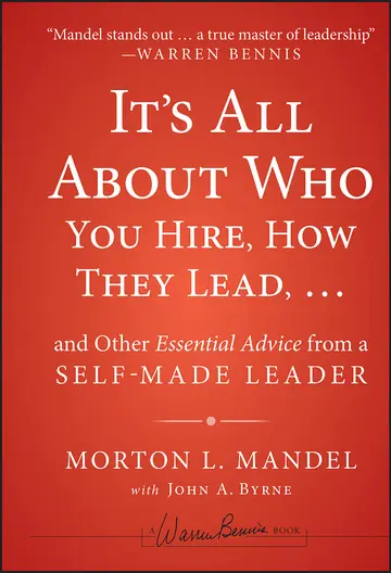 Cover of It's All About Who You Hire, How They Lead... and Other Essential Advice from a Self-Made Leader