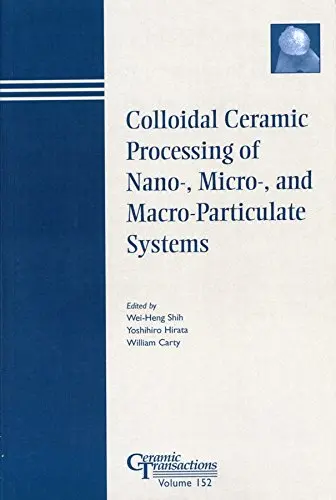 Cover of Colloidal Ceramic Processing of Nano–, Micro–, and Macro–Particulate Systems