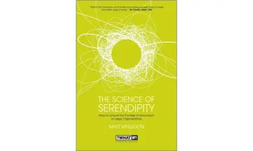 Cover of The Science of Serendipity - How to Unlock the Promise of Innovation in Large Organisations