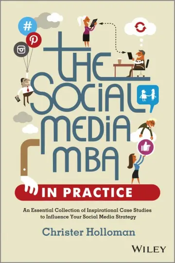 Cover of The Social Media MBA in Practice - An Essential Collection of Inspirational Case Studies to Influence your Social Media Strategy