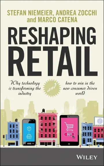Cover of Reshaping Retail - Why Technology is Transforming the Industry and How to Win in the New Consumer Driven World