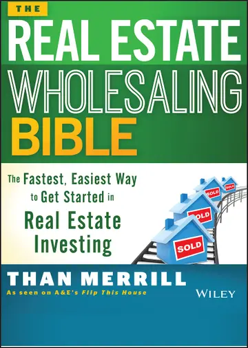 Cover of The Real Estate Wholesaling Bible - The Fastest, Easiest Way to Get Started in Real Estate Investing
