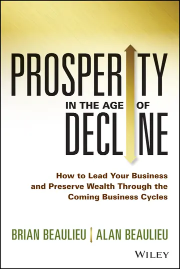 Cover of Prosperity in the Age of Decline - How to Lead Your Business and Preserve Wealth Through the Coming Business Cycles