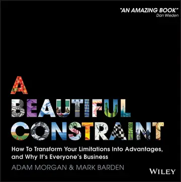 Cover of A Beautiful Constraint - How to Transform Your Limitations into Advantages, and Why It's Everyone's Business