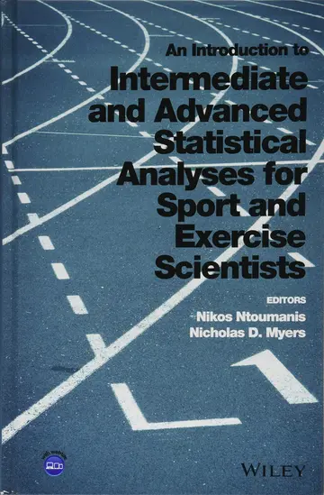 Cover of An Introduction to Intermediate and Advanced Statistical Analyses for Sport and Exercise Scientists