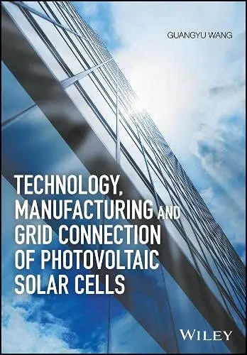 Cover of Technology, Manufacturing and Grid Connection of Photovoltaic Solar Cells