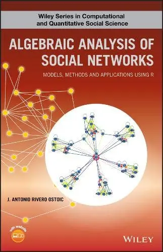 Cover of Algebraic Analysis of Social Networks - Models, Methods and Applications using R