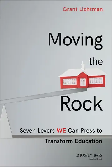Cover of Moving the Rock - Seven Levers WE can Press to Transform Education