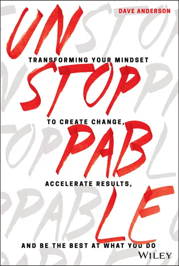 Cover of Unstoppable: Transforming Your Mindset to Create Change, Accelerate Results, and Be the Best at What You Do