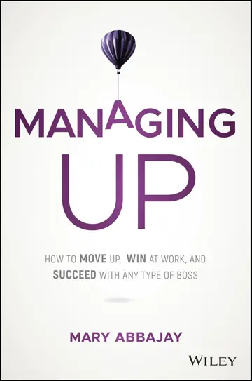 Cover of Managing up - How to Move up, Win at Work, and Succeed with Any Type of Boss