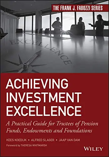 Cover of Achieving Investment Excellence - A Practical Guide for Trustees of Pension Funds, Endowmentsand Foundations