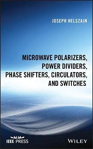Cover of Microwave Polarizers, Power Dividers, Phase Shifters, Circulators, and Switches