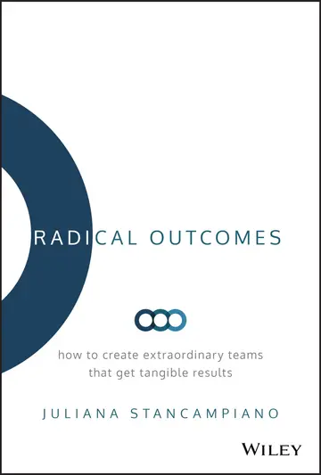 Cover of Radical Outcomes - How to Create Extraordinary Teams that Get Tangible Results