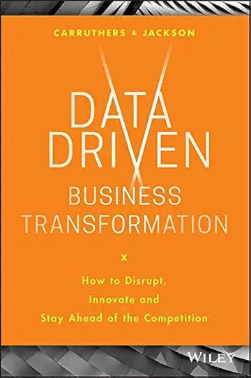 Cover of Data Driven Business Transformation - How to Disrupt, Innovate and Stay Ahead of the Competition