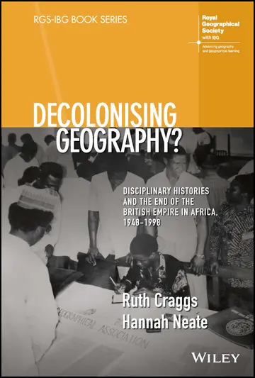 Cover of Decolonising Geography? Disciplinary Histories and the End of the British Empire in Africa, 1948-1998