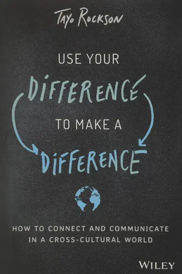 Cover of Use Your Difference to Make a Difference - How to Connect and Communicate in a Cross-Cultural World