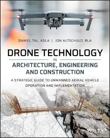 Cover of Drone Technology in Architecture, Engineering and Construction - A Strategic Guide to Unmanned Aerial Vehicle Operation and Implementation