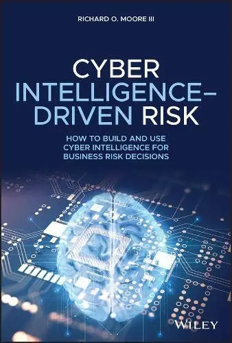 Cover of Cyber Intelligence-Driven Risk - How to Build and Use Cyber Intelligence for Business Risk Decisions