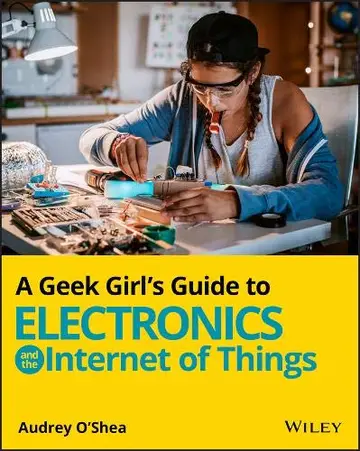 Cover of A Geek Girl's Guide to Electronics and the Internet of Things