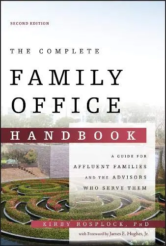 Cover of The Complete Family Office Handbook - A Guide for Affluent Familes and the Advisors Who Serve Them,2nd Edition