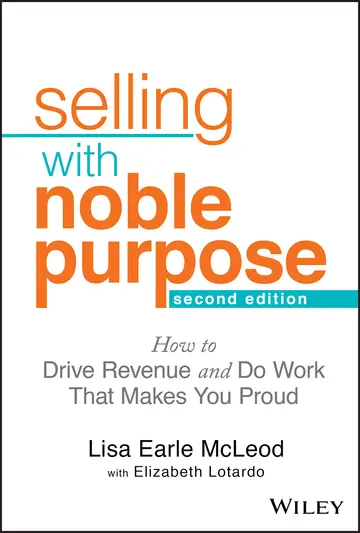 Cover of Selling with Noble Purpose, 2e - How to Drive Revenue and Do Work That Makes You Proud