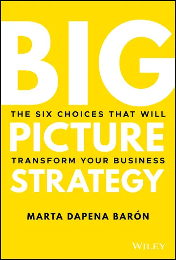 Cover of Big Picture Strategy - The Six Choices That Will Transform Your Business