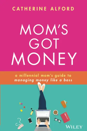 Cover of Mom's Got Money - A millennial mom's guide to managing money like a boss